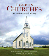 Canadian Churches: An Architectural History - Richardson, Peter, and Richardson, Douglas, Dr., and Visser, John (Photographer)