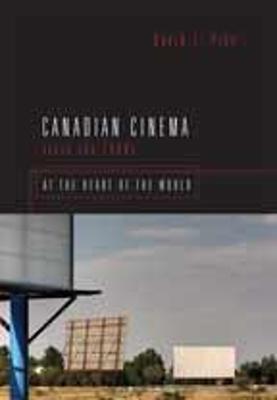 Canadian Cinema Since the 1980s: At the Heart of the World - Pike, David L