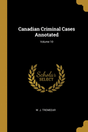 Canadian Criminal Cases Annotated; Volume 10