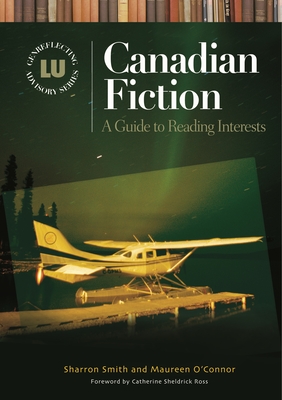 Canadian Fiction: A Guide to Reading Interests - Smith, Sharron, and O'Connor, Maureen