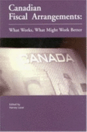 Canadian Fiscal Arrangements: What Works, What Might Work Better Volume 102 - Lazar, Harvey