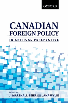 Canadian Foreign Policy in Critical Perspective - Beier, J Marshall (Editor), and Wylie, Lana (Editor)