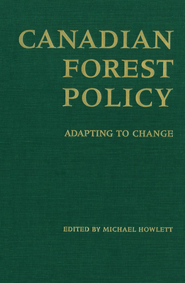 Canadian Forest Policy: Adapting to Change - Howlett, Michael (Editor)
