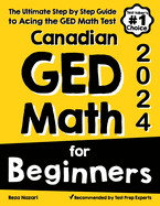 Canadian GED Math for Beginners: The Ultimate Step by Step Guide to Acing the GED Math Test