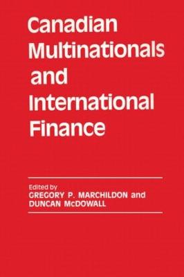 Canadian Multinationals and International Finance - Marchildon, Gregory P, and McDowall, Duncan