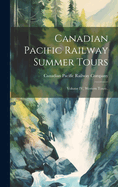 Canadian Pacific Railway Summer Tours [microform]: Volume IV, Western Tours .