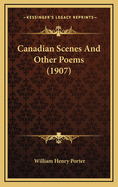 Canadian Scenes and Other Poems (1907)