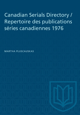 Canadian Serials Directory / Repertoire Des Publications Sries Canadiennes 1976 - Pluscauskas, Martha