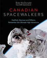 Canadian Spacewalkers: Hadfield, MacLean and Williams Remember the Ultimate High Adventure