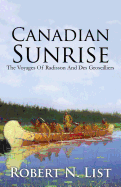 Canadian Sunrise: The Voyages of Radisson and Groseilliers - List, Robert N