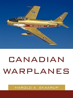 Canadian Warplanes - Harold a Skaarup