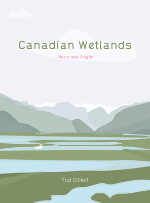 Canadian Wetlands: Places and People - Giblett, Rod, and Mules, Warwick