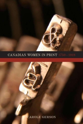 Canadian Women in Print, 1750-1918 - Gerson, Carole