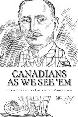 Canadians As We See 'Em - Association, Canada Newspaper Cartoonist