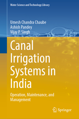 Canal Irrigation Systems in India: Operation, Maintenance, and Management - Chaube, Umesh Chandra, and Pandey, Ashish, and Singh, Vijay P.