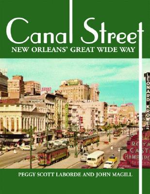 Canal Street: New Orleans' Great Wide Way - Laborde, Peggy Scott, and Magill, John