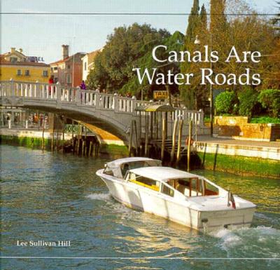 Canals Are Water Roads - Hill, Lee Sullivan