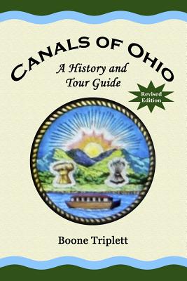 Canals Of Ohio: A History And Tour Guide - Triplett, Boone