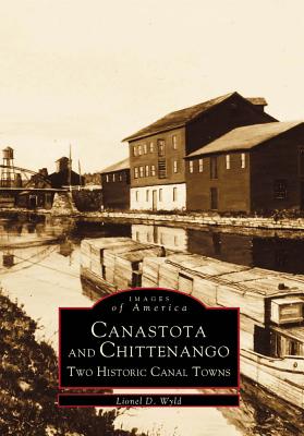 Canastota and Chittenango: Two Historic Canal Towns - Wyld, Lionel D