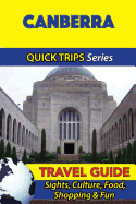 Canberra Travel Guide (Quick Trips Series): Sights, Culture, Food, Shopping & Fun