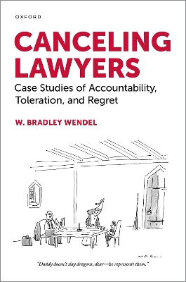 Canceling Lawyers: Case Studies of Accountability, Toleration, and Regret - Wendel, W Bradley