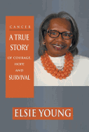 Cancer: A True Story of Courage, Hope and Survival
