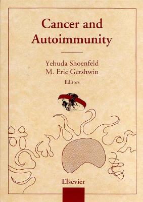 Cancer and Autoimmunity - Gershwin, M E (Editor), and Shoenfeld, Yehuda (Editor)