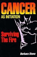 Cancer as Initiation: Surviving the Fire