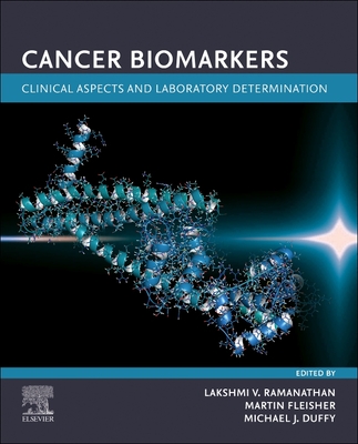 Cancer Biomarkers: Clinical Aspects and Laboratory Determination - Ramanathan, Lakshmi V (Editor), and Fleisher, Martin (Editor), and Duffy, Michael J (Editor)