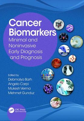 Cancer Biomarkers: Minimal and Noninvasive Early Diagnosis and Prognosis - Barh, Debmalya (Editor), and Carpi, Angelo (Editor), and Verma, Mukesh (Editor)