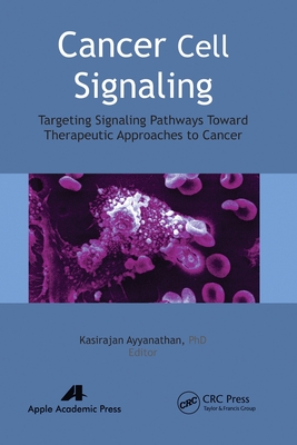 Cancer Cell Signaling: Targeting Signaling Pathways Toward Therapeutic Approaches to Cancer - Ayyanathan, Kasirajan (Editor)