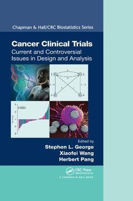Cancer Clinical Trials: Current and Controversial Issues in Design and Analysis - George, Stephen L. (Editor), and Wang, Xiaofei (Editor), and Pang, Herbert (Editor)