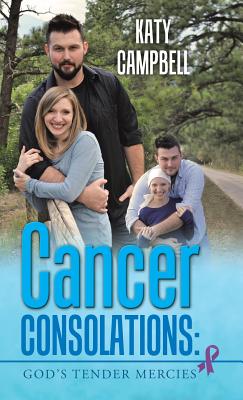 Cancer Consolations: God's Tender Mercies - Campbell, Katy