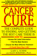 Cancer Cure: The Complete Guide to Finding and Getting the Best Care There is