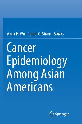 Cancer Epidemiology Among Asian Americans - Wu, Anna H (Editor), and Stram, Daniel O (Editor)