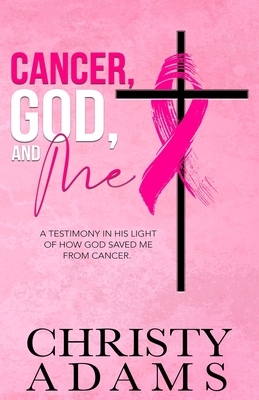 Cancer, God, and Me - Adams, Christy