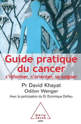 Cancer Guide / Guide pratique du cancer: S'informer, s'orienter, se soigner - Khayat, David, and Wenger, Odilon