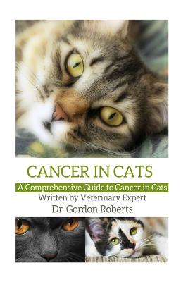 Cancer in Cats: A Comprehensive Guide to Cancer in Cats - Roberts Bvsc Mrcvs, Gordon