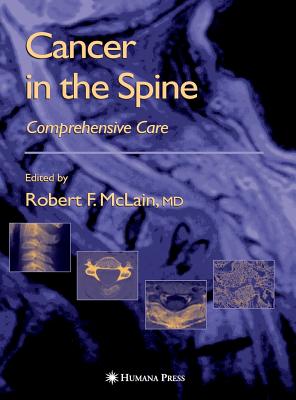 Cancer in the Spine: Comprehensive Care - McLain, Robert F, MD (Editor), and Markman, Maurie, Dr., MD (Editor), and Bukowski, Ronald M (Editor)