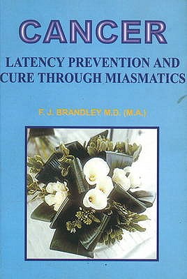 Cancer: Latency Prevention & Cure Through Maismatics - Brandley, F J