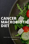 Cancer Macrobiotic Diet: A Beginner's Step-by-Step Guide With a Sample 7-Day Meal Plan
