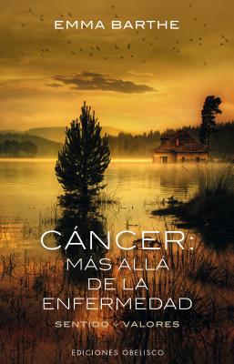 Cancer: Mas Alla de la Enfermedad - Barthe, Emma