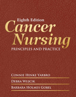 Cancer Nursing: Principles and Practice - Yarbro, Connie Henke, and Wujcik, Debra, and Holmes Gobel, Barbara