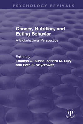 Cancer, Nutrition, and Eating Behavior: A Biobehavioral Perspective - Burish, Thomas G. (Editor), and Levy, Sandra M. (Editor), and Meyerowitz, Beth E. (Editor)