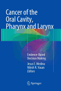 Cancer of the Oral Cavity, Pharynx and Larynx: Evidence-Based Decision Making