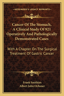 Cancer of the Stomach, a Clinical Study of 921 Operatively and Pathologically Demonstrated Cases: With a Chapter on the Surgical Treatment of Gastric