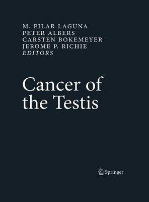 Cancer of the Testis - Laguna, M Pilar (Editor), and Albers, Peter (Editor), and Richie, Jerome P (Editor)