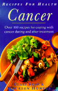 Cancer: Over 100 Recipes for Coping with Cancer During and After Treatment
