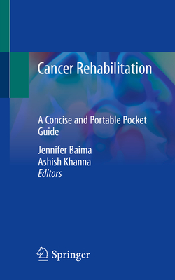 Cancer Rehabilitation: A Concise and Portable Pocket Guide - Baima, Jennifer (Editor), and Khanna, Ashish (Editor)