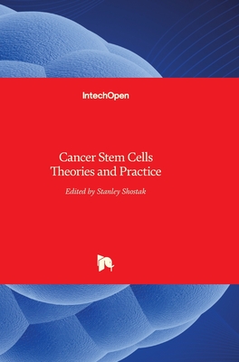 Cancer Stem Cells: Theories and Practice - Shostak, Stanley (Editor)